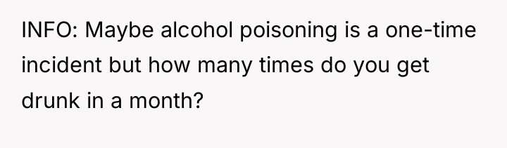 INFO: Maybe alcohol poisoning is a one-time incident but how...