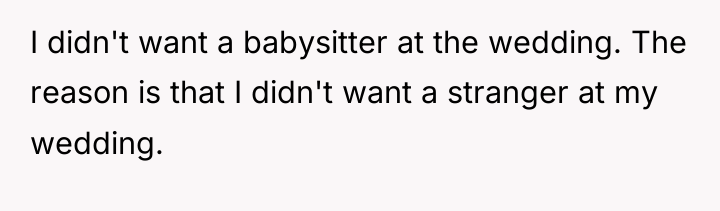 I didn't want a babysitter at the wedding. The reason...