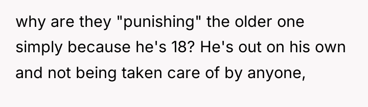 why are they "punishing" the older one simply because he's...