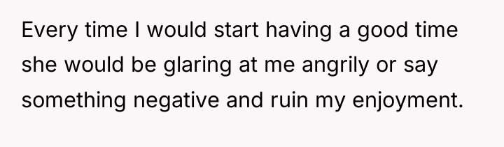 Every time I would start having a good time she...