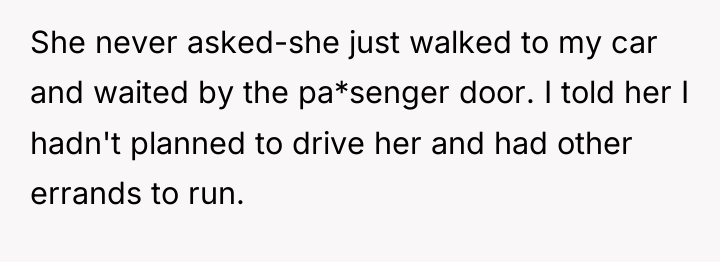 She never asked-she just walked to my car and waited...