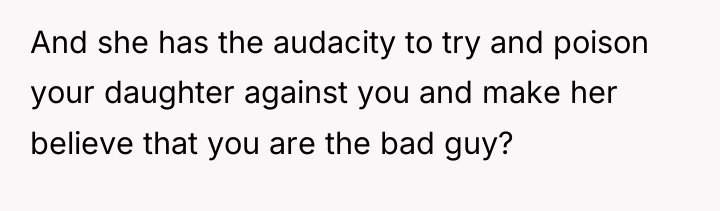 And she has the audacity to try and poison your...
