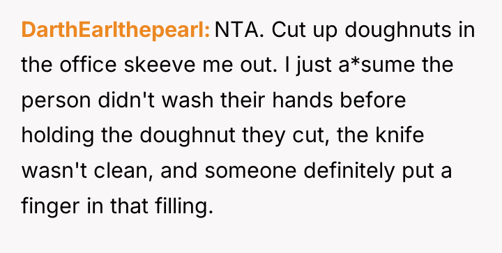 DarthEarlthepearl NTA. Cut up doughnuts in the office skeeve me...