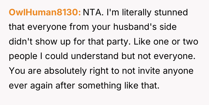 OwlHuman8130 NTA. I'm literally stunned that everyone from your husband's...