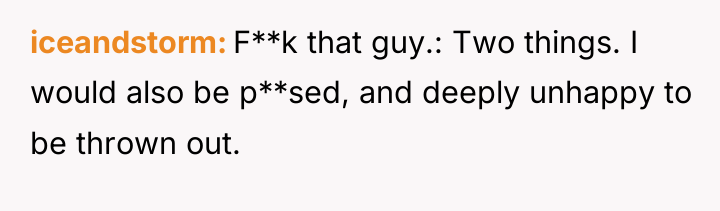 iceandstorm F**k that guy.: Two things. I would also be...