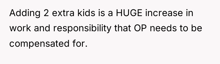 Adding 2 extra kids is a HUGE increase in work...