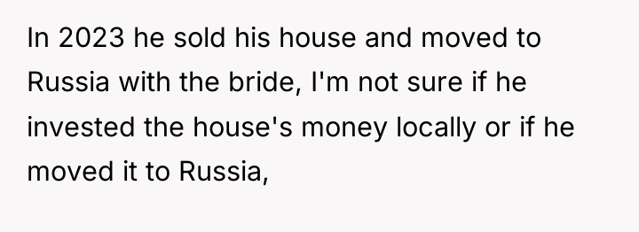 In 2023 he sold his house and moved to Russia...