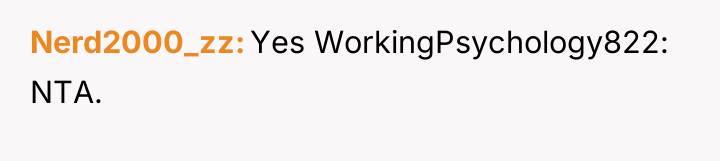 Nerd2000_zz Yes WorkingPsychology822: NTA.