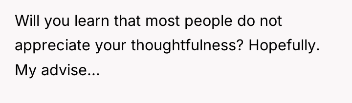 Will you learn that most people do not appreciate your...