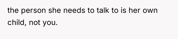 the person she needs to talk to is her own...