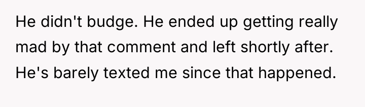 He didn't budge. He ended up getting really mad by...