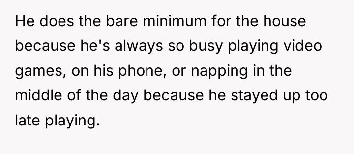 He does the bare minimum for the house because he's...