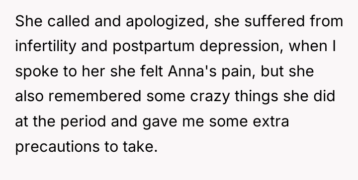 She called and apologized, she suffered from infertility and postpartum...