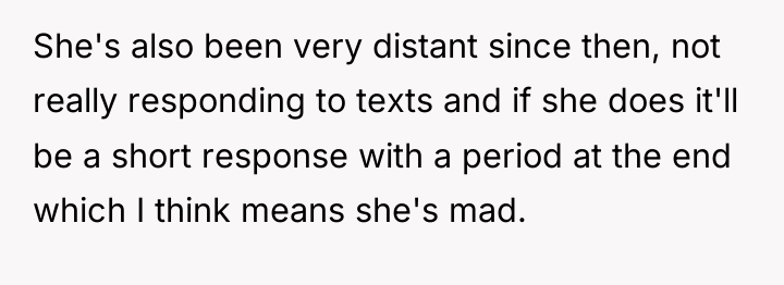 She's also been very distant since then, not really responding...