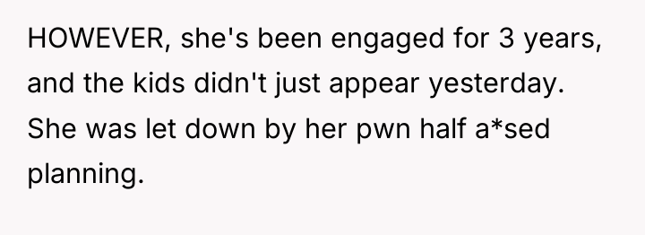 HOWEVER, she's been engaged for 3 years, and the kids...