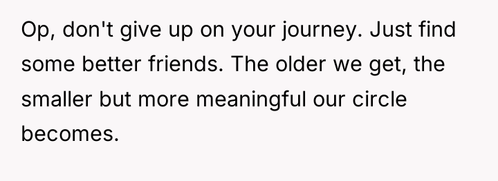 Op, don't give up on your journey. Just find some...