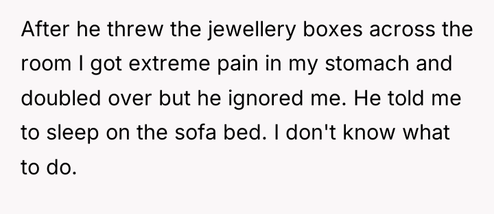 After he threw the jewellery boxes across the room I...