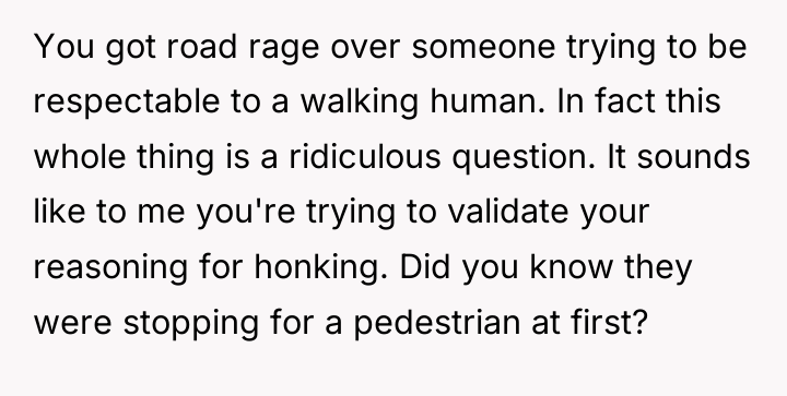 You got road rage over someone trying to be respectable...