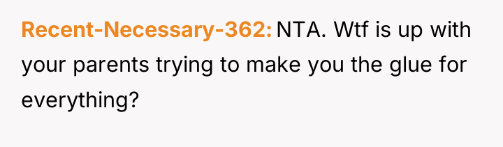 Recent-Necessary-362 NTA. Wtf is up with your parents trying to...