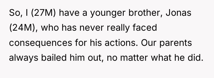 So, I (27M) have a younger brother, Jonas (24M), who...