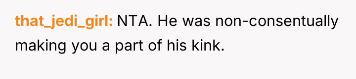 that_jedi_girl NTA. He was non-consentually making you a part of...