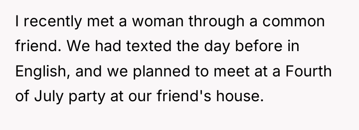 I recently met a woman through a common friend. We...