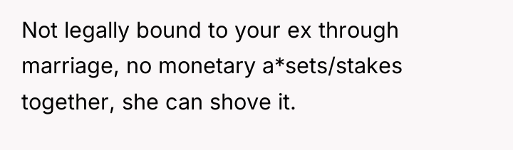 Not legally bound to your ex through marriage, no monetary...