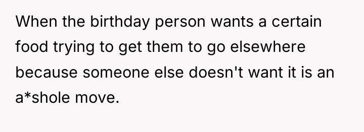 When the birthday person wants a certain food trying to...