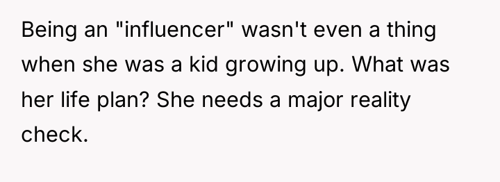 Being an "influencer" wasn't even a thing when she was...