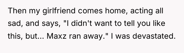 Then my girlfriend comes home, acting all sad, and says,...