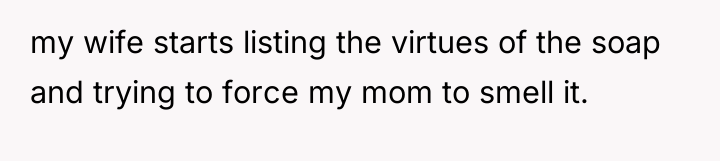 my wife starts listing the virtues of the soap and...