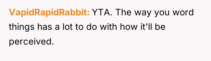 VapidRapidRabbit YTA. The way you word things has a lot...