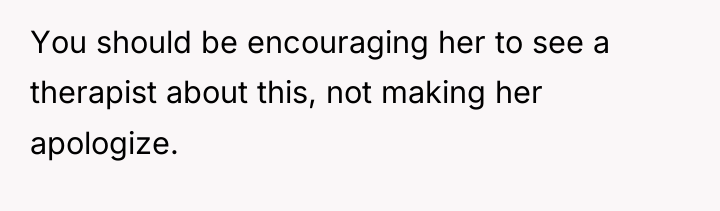 You should be encouraging her to see a therapist about...
