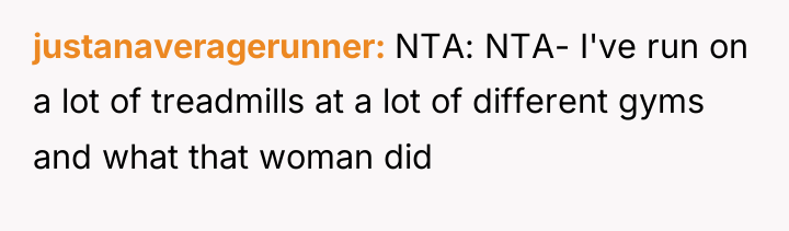 justanaveragerunner NTA: NTA- I've run on a lot of treadmills...