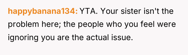 happybanana134 YTA. Your sister isn't the problem here; the people...