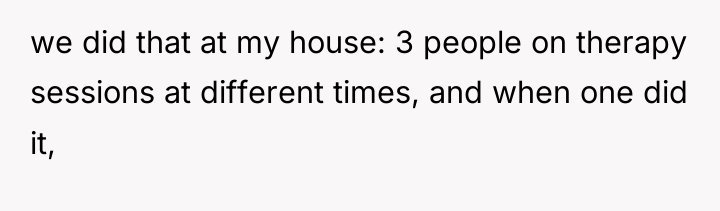 we did that at my house: 3 people on therapy...