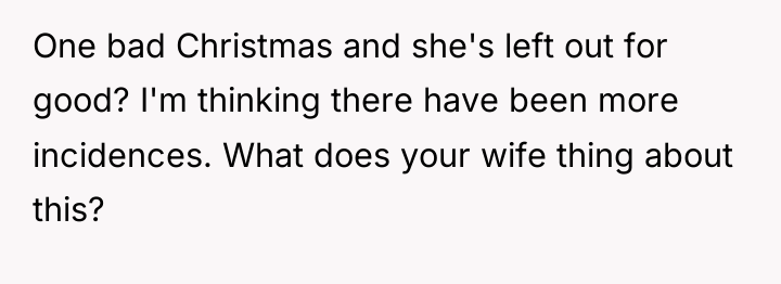One bad Christmas and she's left out for good? I'm...
