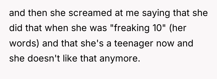and then she screamed at me saying that she did...