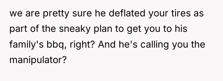 we are pretty sure he deflated your tires as part...