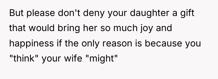 But please don't deny your daughter a gift that would...
