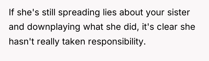 If she's still spreading lies about your sister and downplaying...