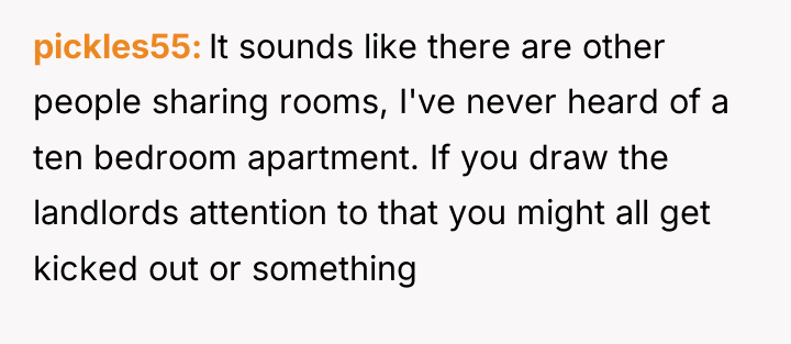 pickles55 It sounds like there are other people sharing rooms,...