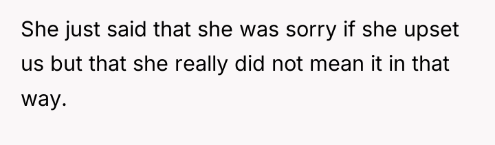 She just said that she was sorry if she upset...