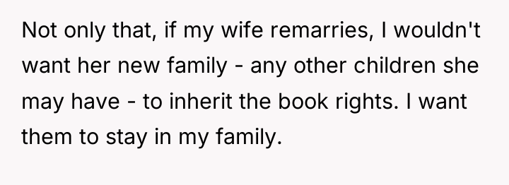 Not only that, if my wife remarries, I wouldn't want...