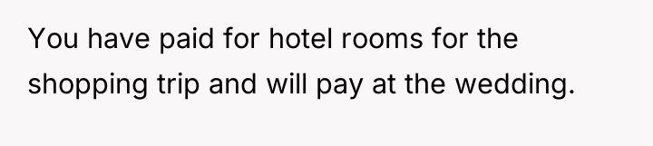 You have paid for hotel rooms for the shopping trip...