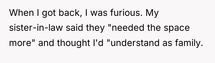 When I got back, I was furious. My sister-in-law said...