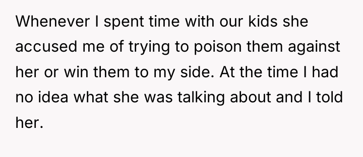 Whenever I spent time with our kids she accused me...