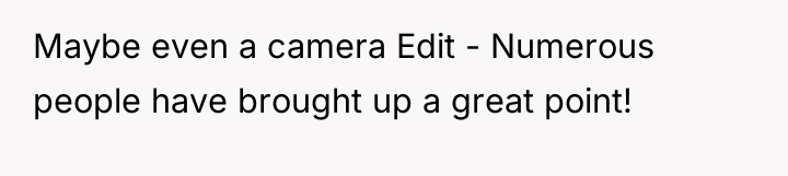 Maybe even a camera Edit - Numerous people have brought...
