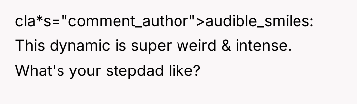 cla*s="comment_author">audible_smiles: This dynamic is super weird & intense. What's your...