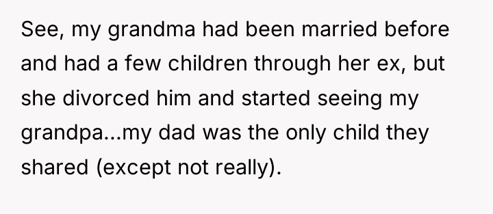 See, my grandma had been married before and had a...